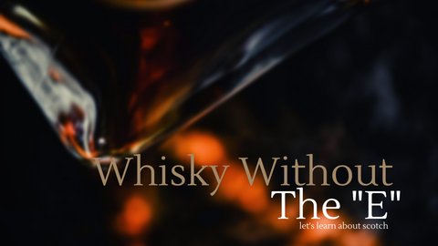 Whisky Without The "E" : Scotch Whisky